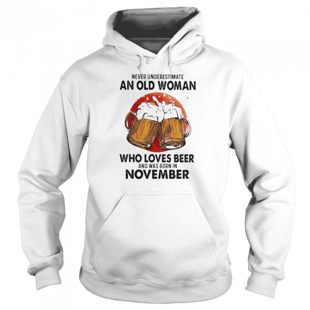 Never underestimate an old woman who loves beer and was born in November shirt Unisex Hoodie