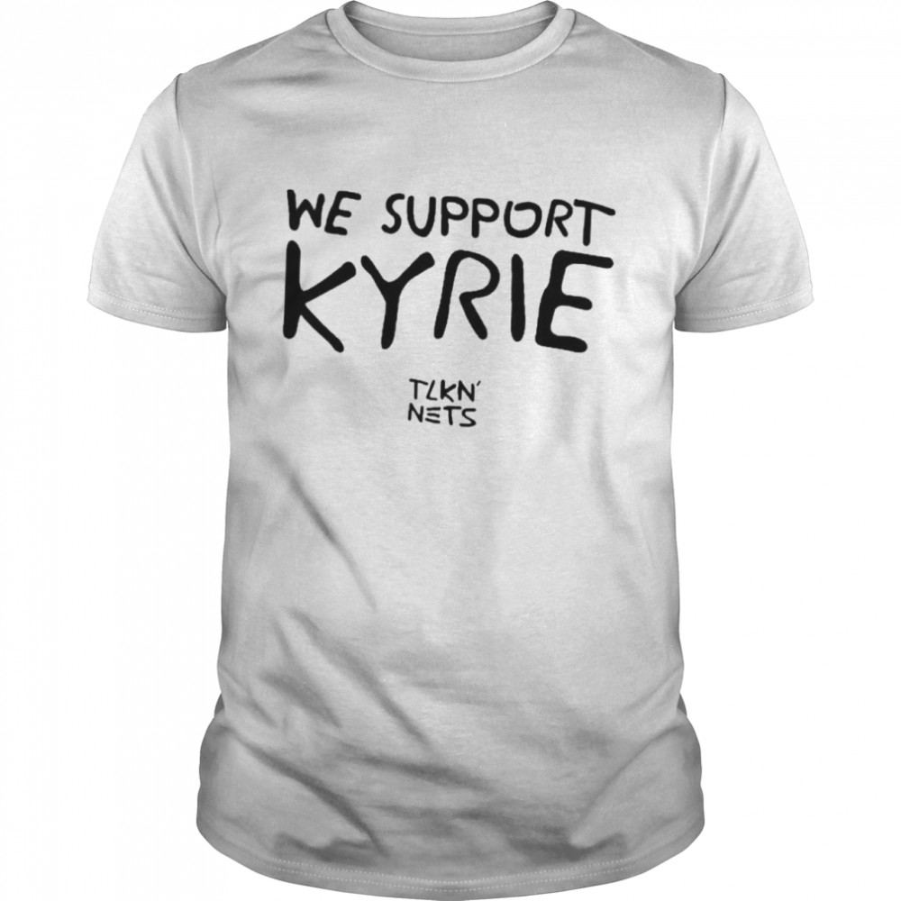 We Support Kyrie Tlkn Nets shirt Classic Men's T-shirt