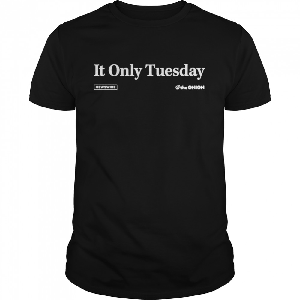 It only Tuesday shirt Classic Men's T-shirt