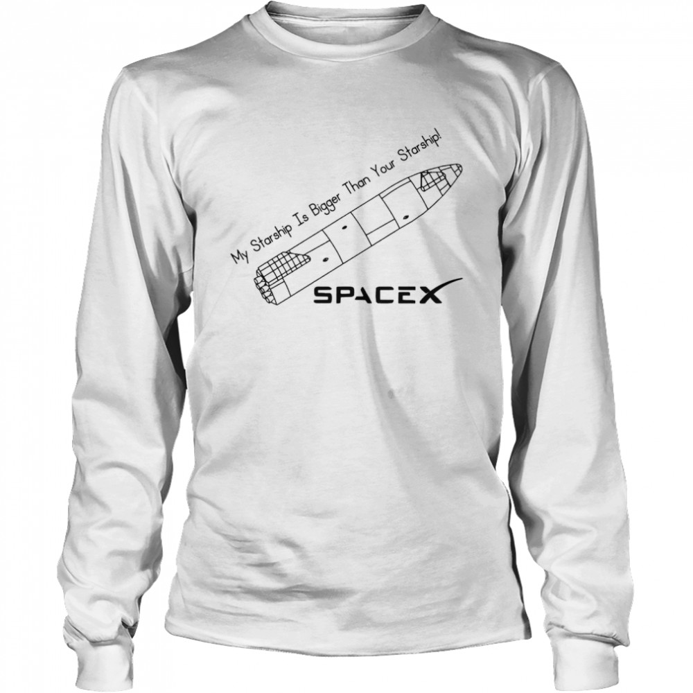 My Starship is bigger than your Starship Spacex shirt Long Sleeved T-shirt