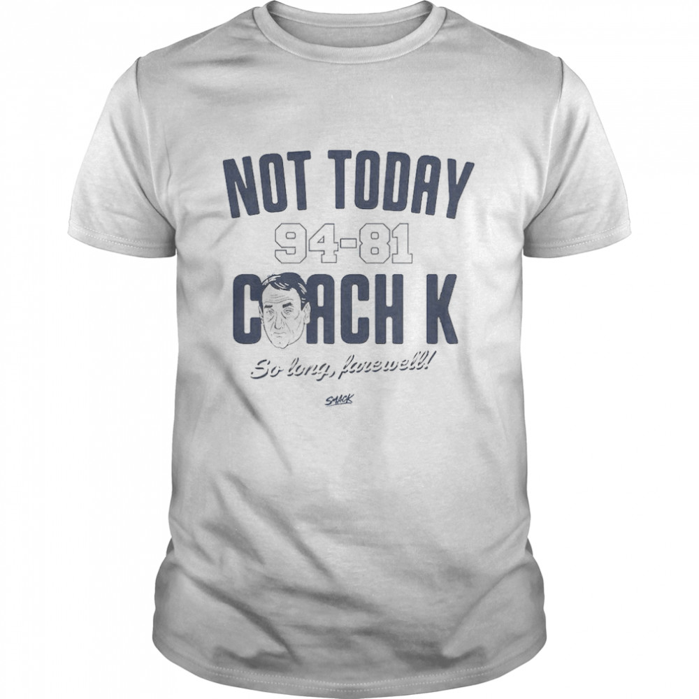 Inactief betreuren krullen Not Today 94-81 Coach K So Long Farewell Shirt - T Shirt Classic