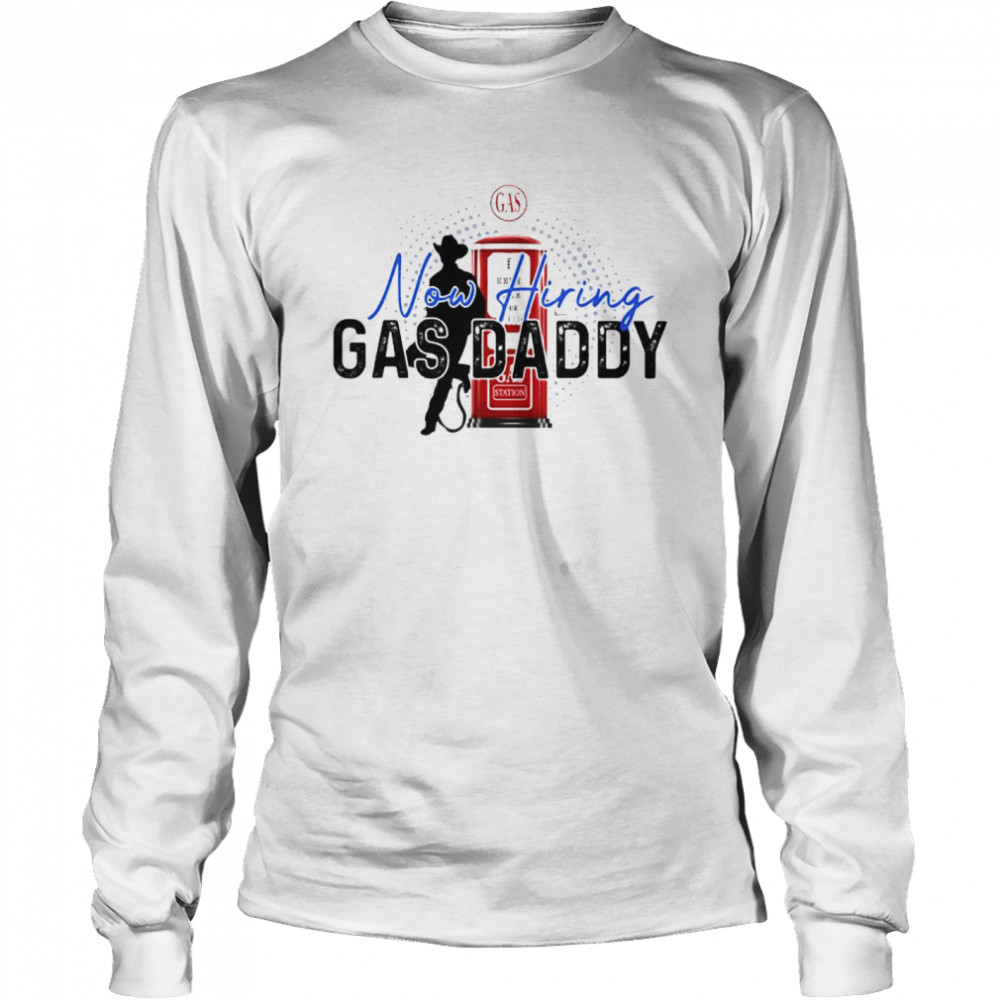 Now hiring Gas Daddy cowboy shirt Long Sleeved T-shirt