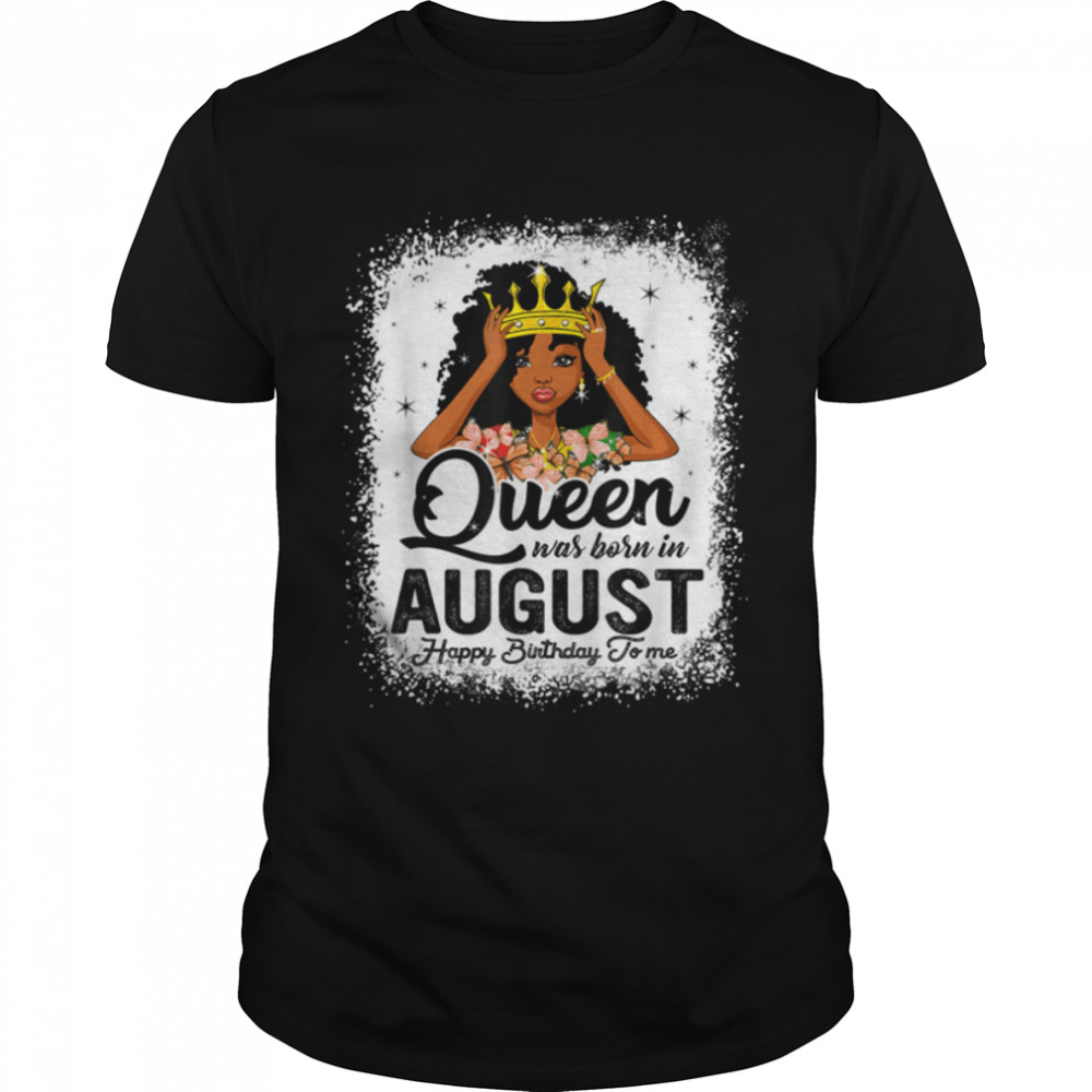 Queen Was Born In August Birthday Juneteenth Bday Girl T-Shirt B09VXSDXQP
