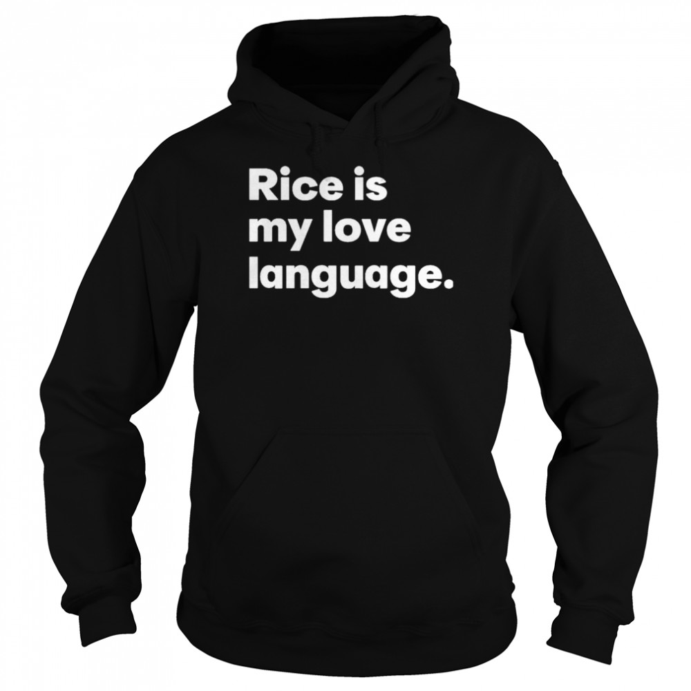 Rice is my love language shirt Unisex Hoodie