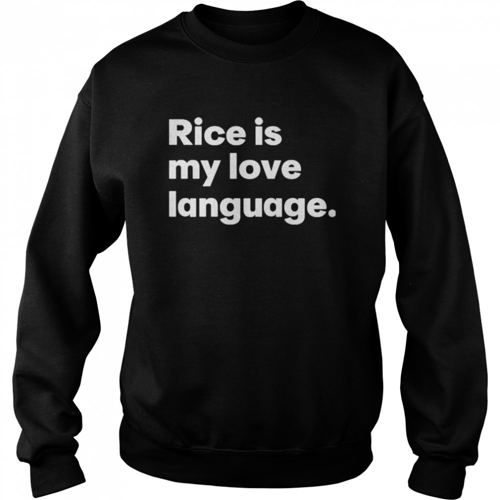 Rice is my love language shirt Unisex Sweatshirt