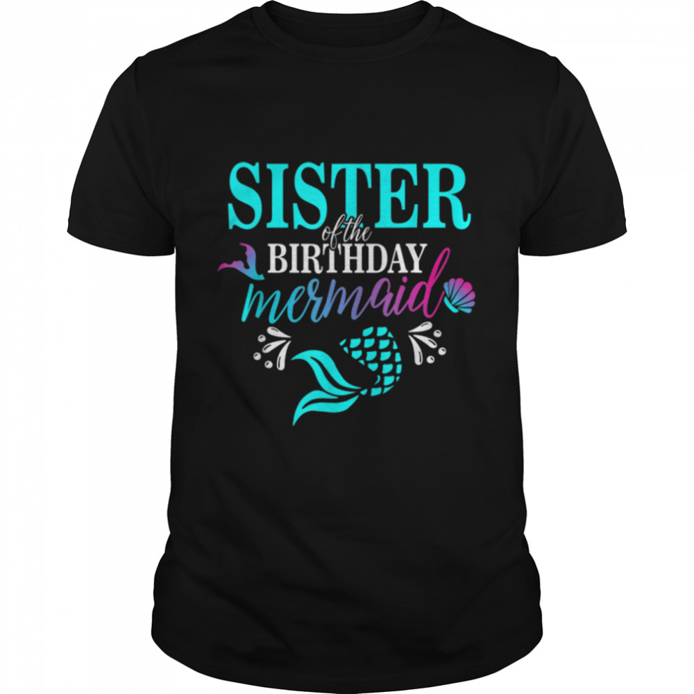 Sister Of The Birthday Mermaid Matching Family T Shirt T-Shirt B09VXSM29G