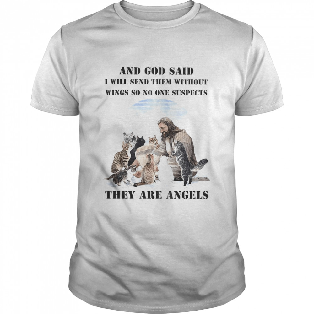 And God Said I Will Send Them Without Wings So No One Suspects They Are Angels  Classic Men's T-shirt