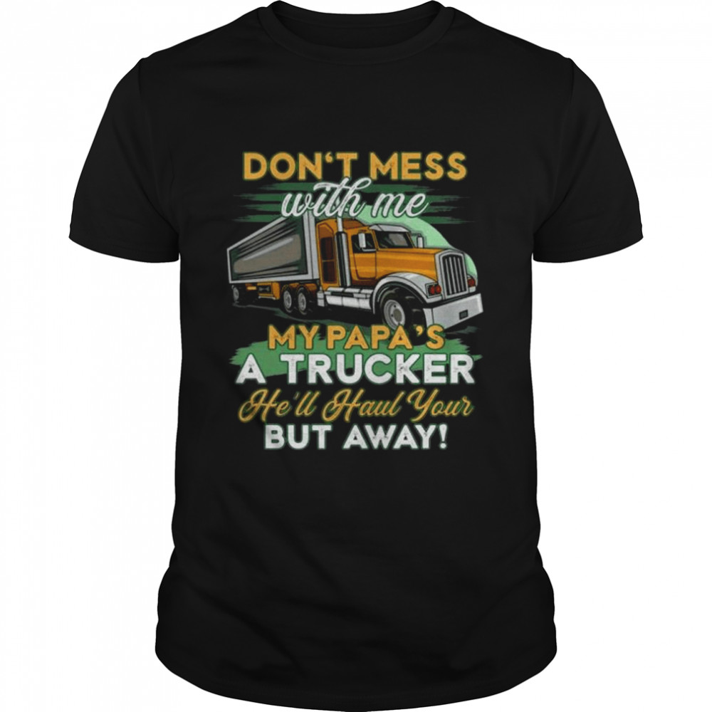 Don’t mess with me my papa is a trucker youth shirt Classic Men's T-shirt