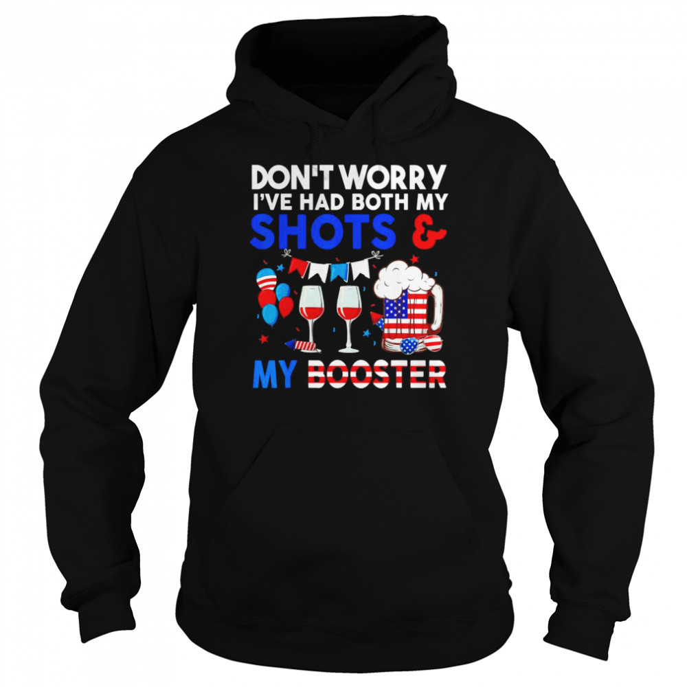 Don’t Worry I’ve Had Both My Shots Booster 4th Of July  Unisex Hoodie