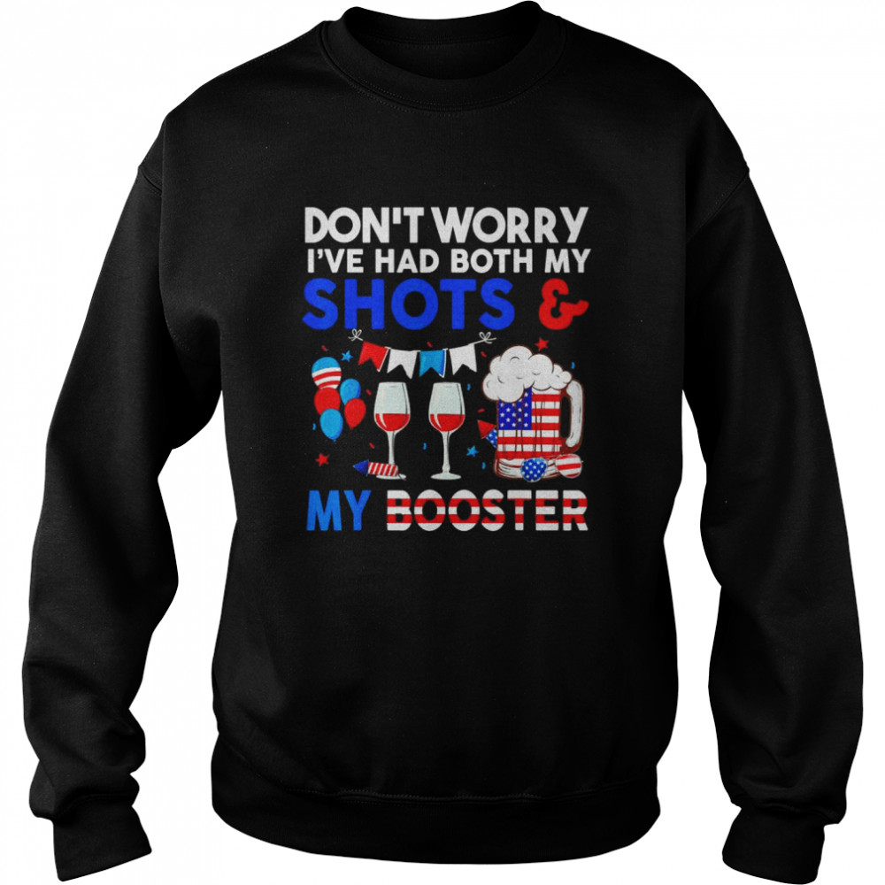 Don’t Worry I’ve Had Both My Shots Booster 4th Of July  Unisex Sweatshirt