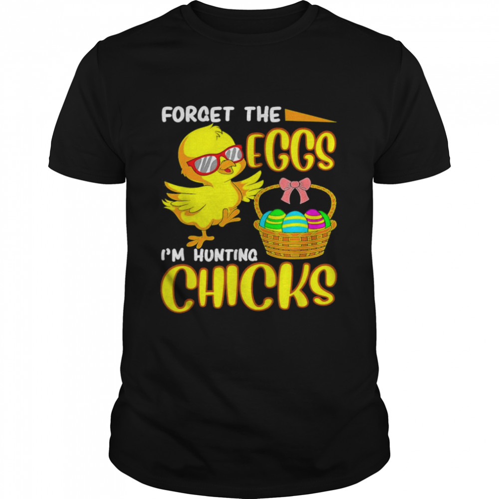 Forget The Eggs I’m Hunting Chicks Easter  Classic Men's T-shirt