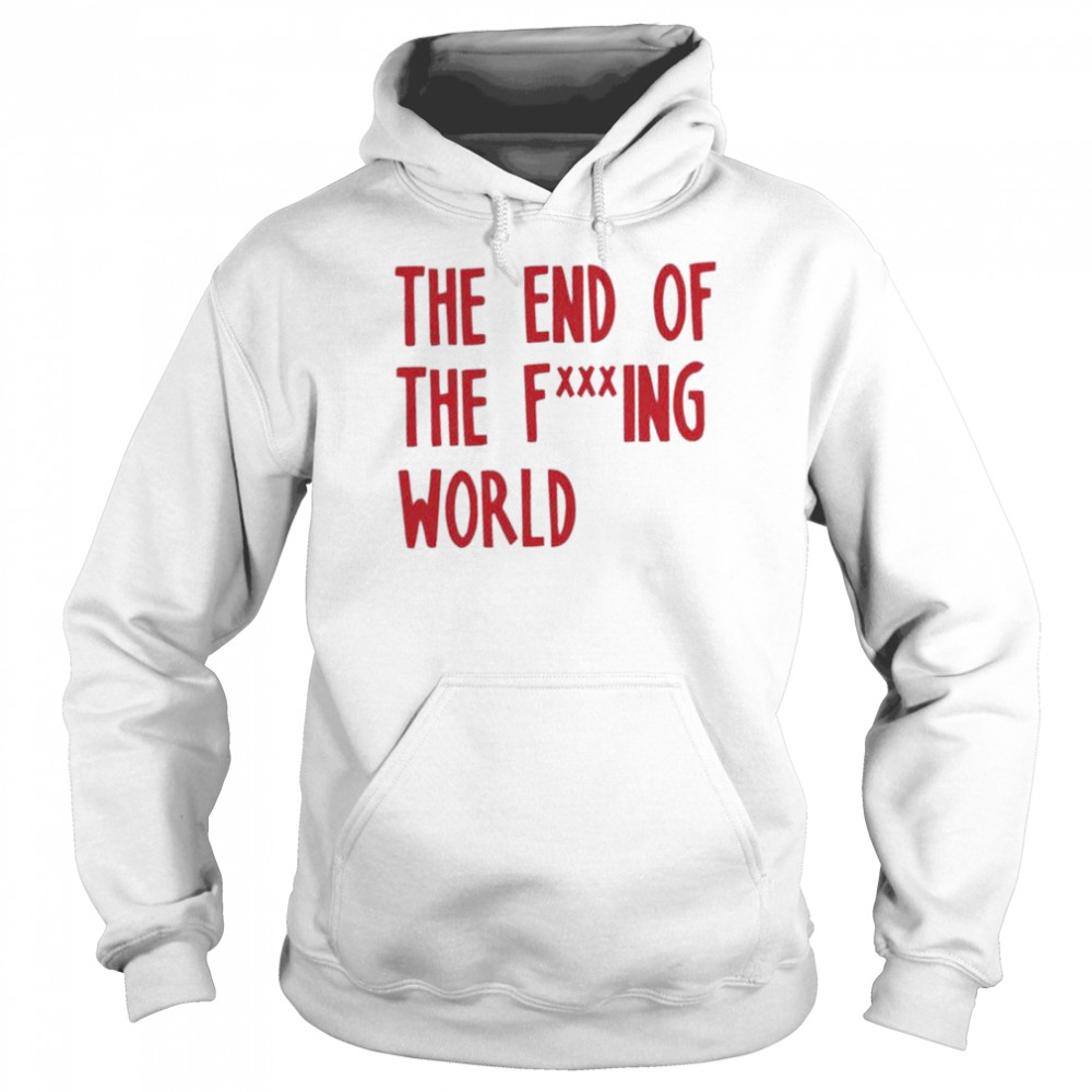 The end of the world shirt Unisex Hoodie