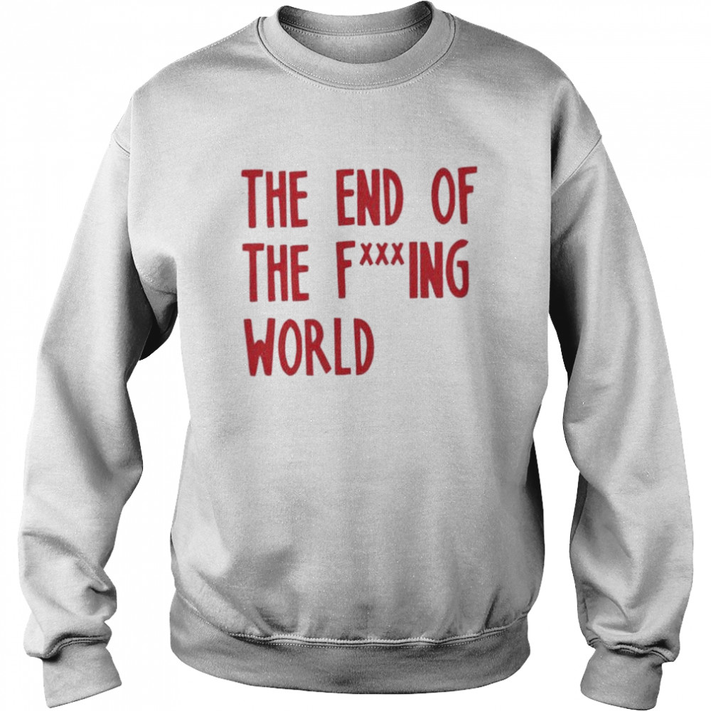 The end of the world shirt Unisex Sweatshirt