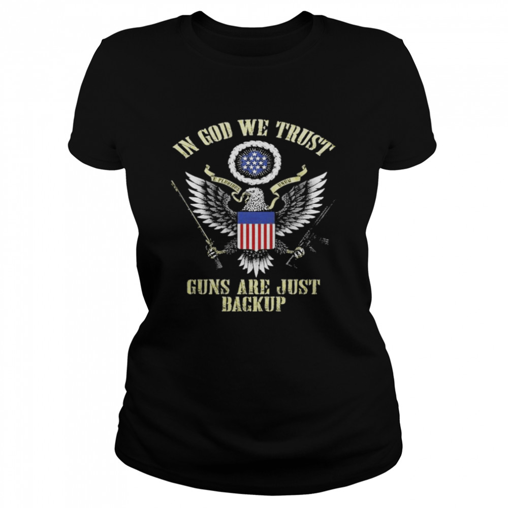 In god we trust guns are just backup shirt Classic Women's T-shirt