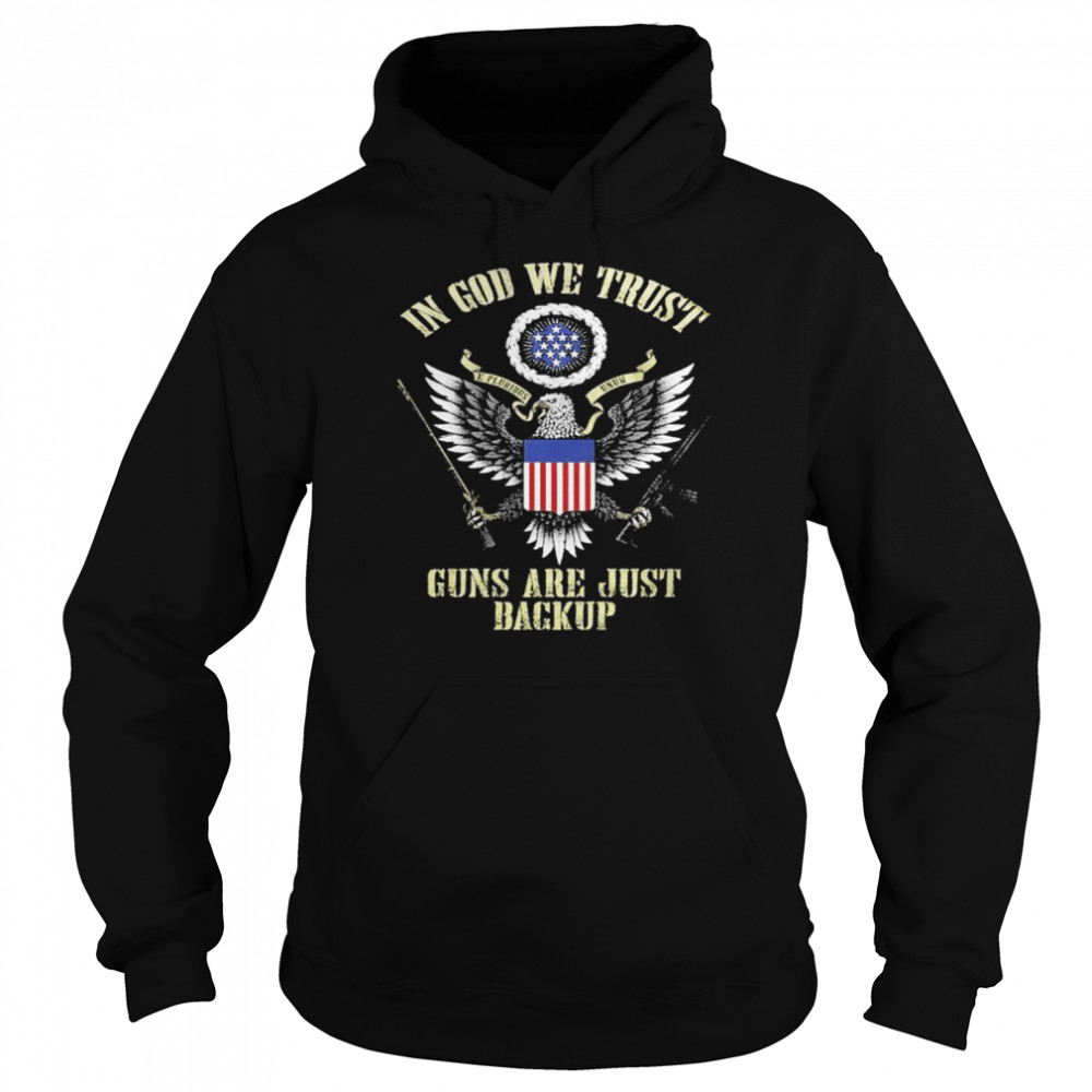 In god we trust guns are just backup shirt Unisex Hoodie