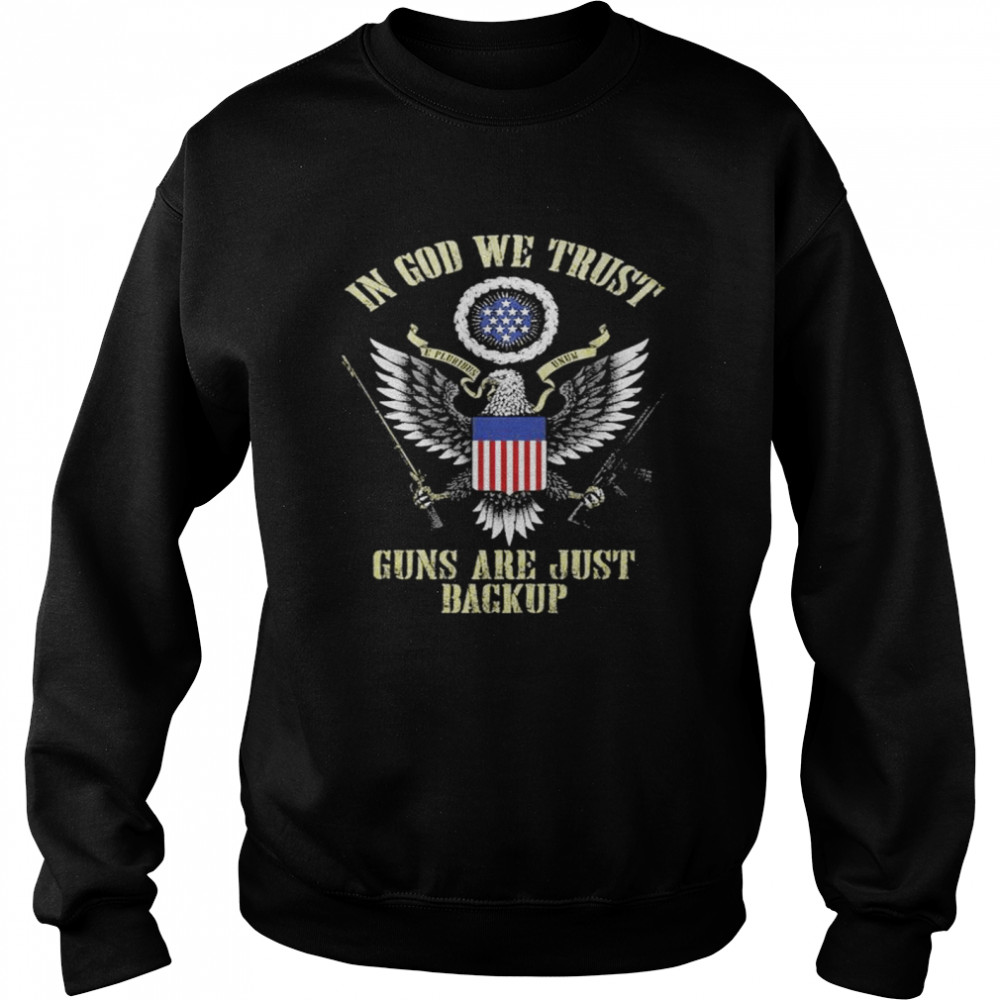 In god we trust guns are just backup shirt Unisex Sweatshirt