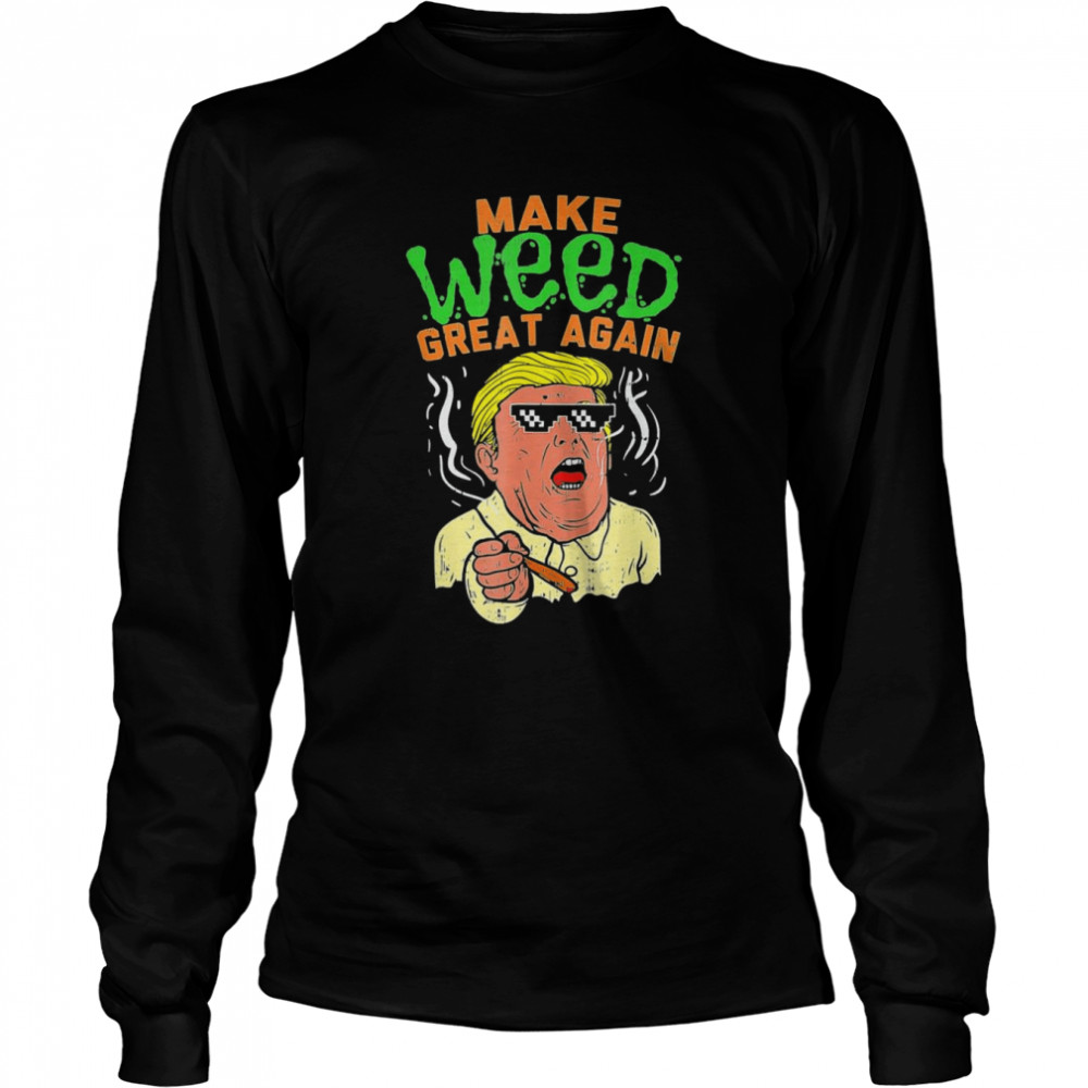 Trump Cool Marijuana Make Weed Great Again Cannabis Long Sleeved T-shirt