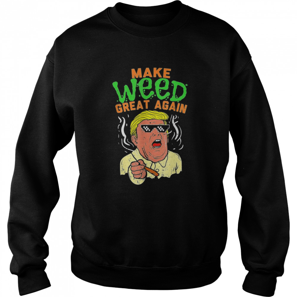 Trump Cool Marijuana Make Weed Great Again Cannabis Unisex Sweatshirt