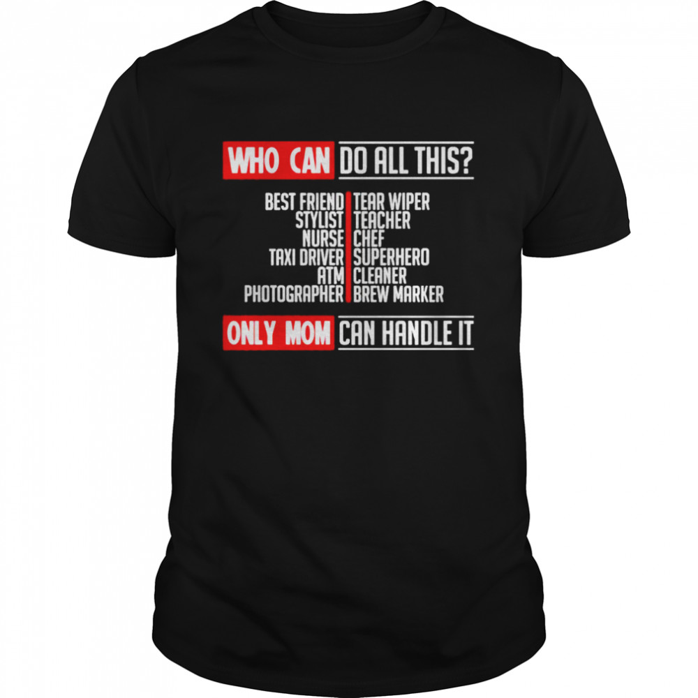 Who can do all this only mom can handle it shirt Classic Men's T-shirt