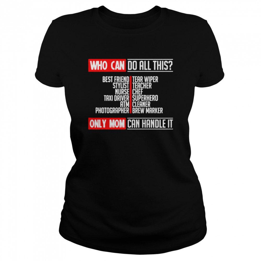 Who can do all this only mom can handle it shirt Classic Women's T-shirt