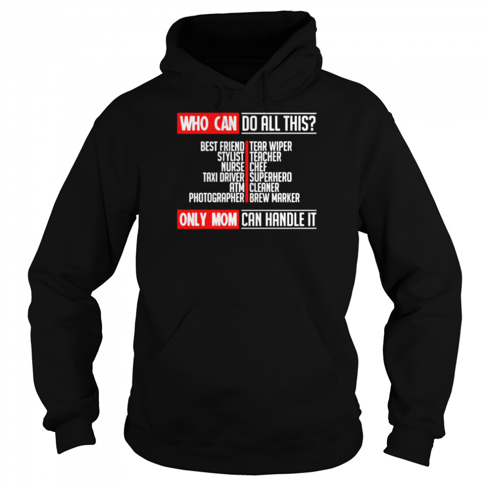 Who can do all this only mom can handle it shirt Unisex Hoodie