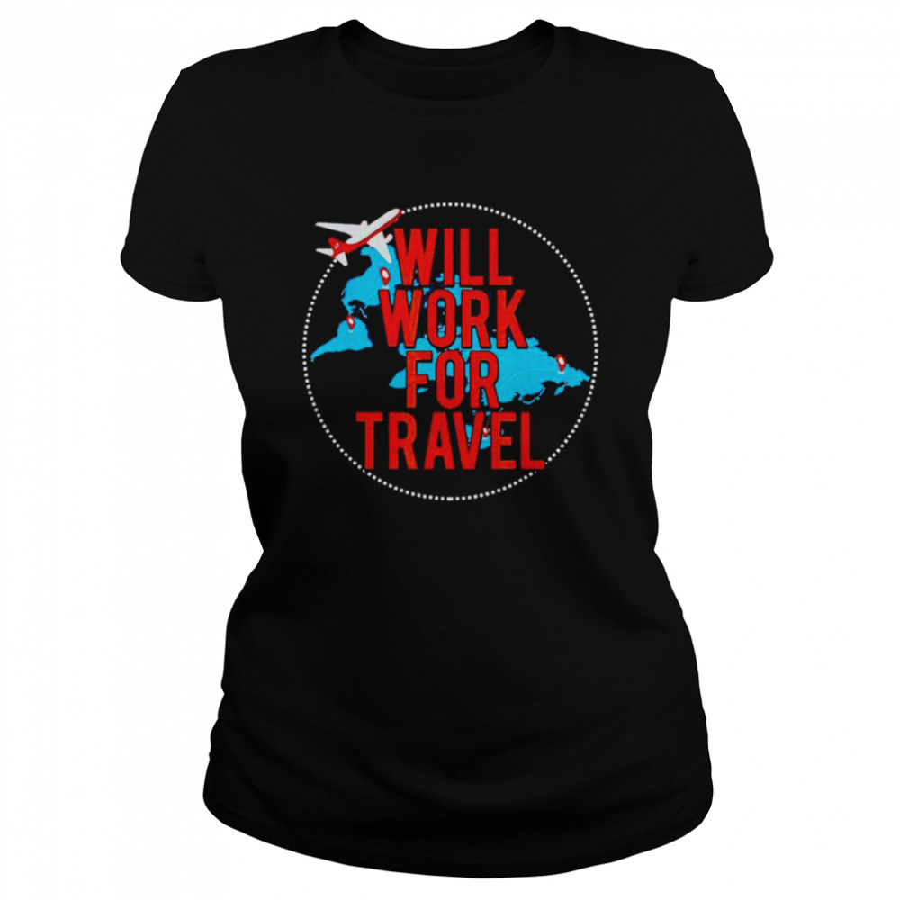 Will work for travel shirt Classic Women's T-shirt