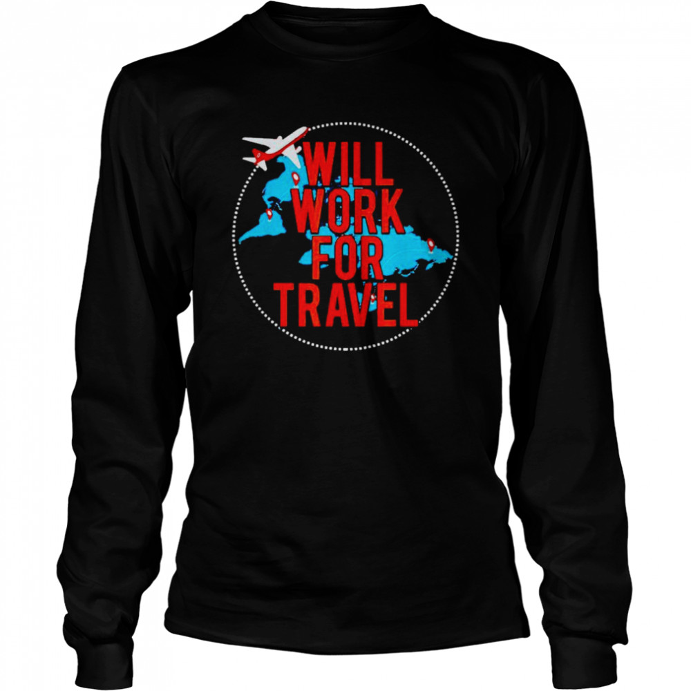 Will work for travel shirt Long Sleeved T-shirt