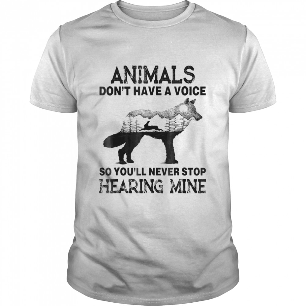 Animals Don’t Have A Voice So You’ll Never Stop Hearing Mine T- Classic Men's T-shirt