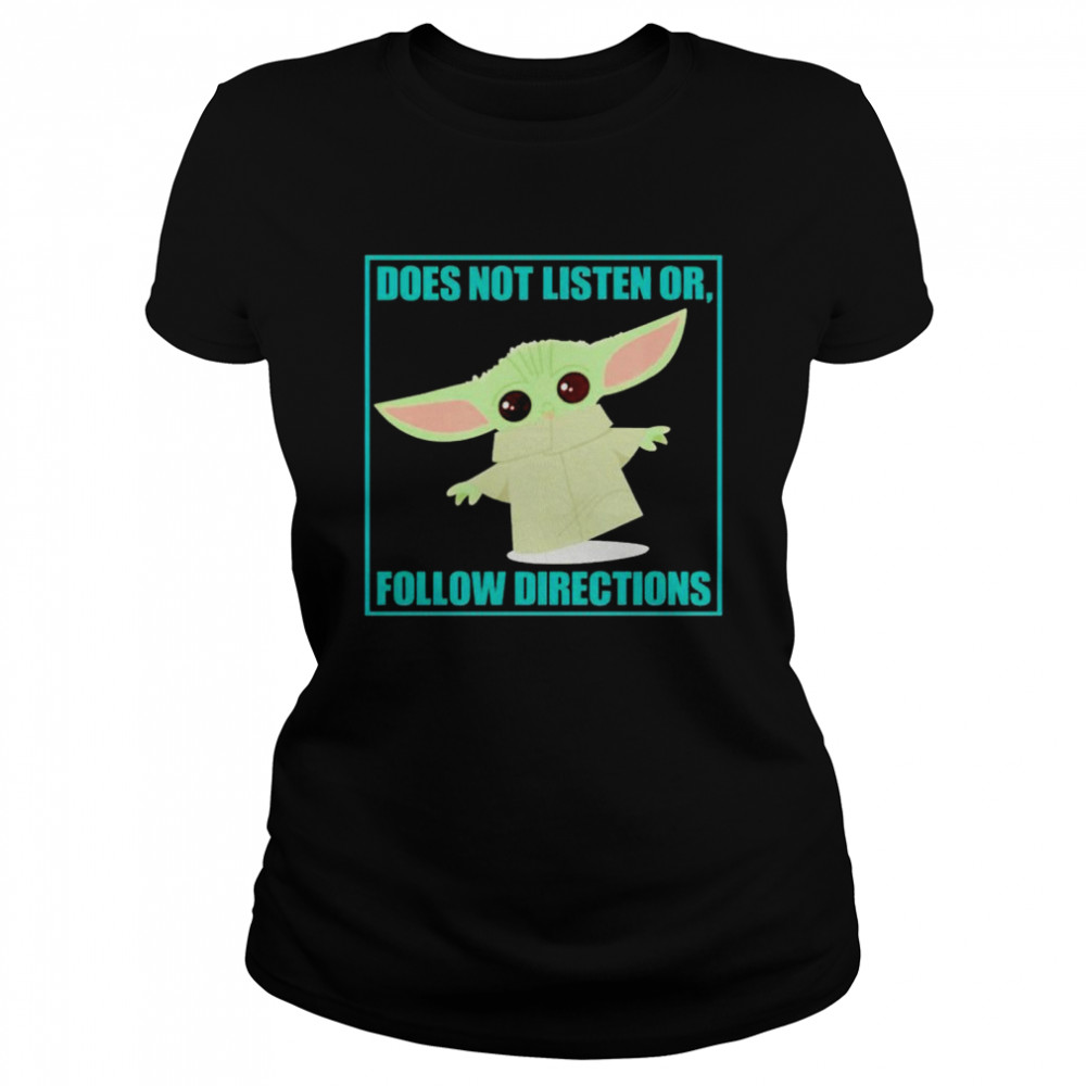 Baby Yoda does not listen or follow directions shirt Classic Women's T-shirt