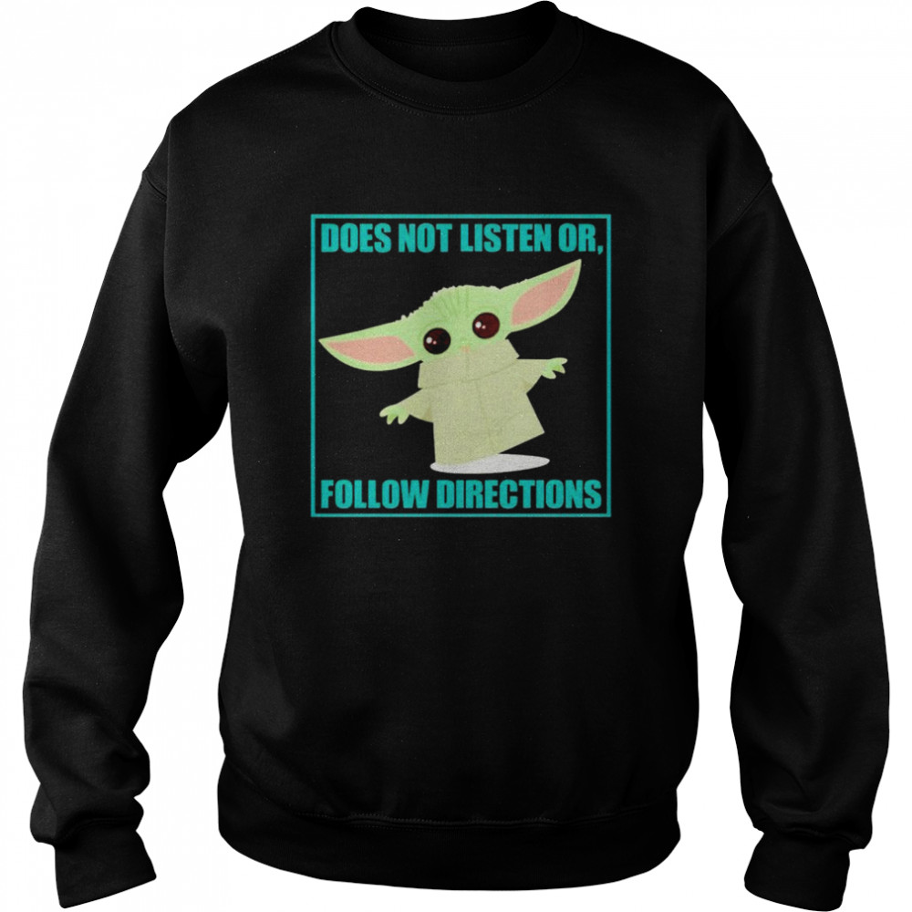 Baby Yoda does not listen or follow directions shirt Unisex Sweatshirt