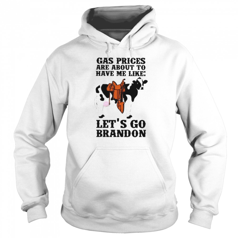 Dairy cow gas prices are about to have me like let’s go Brandon shirt Unisex Hoodie