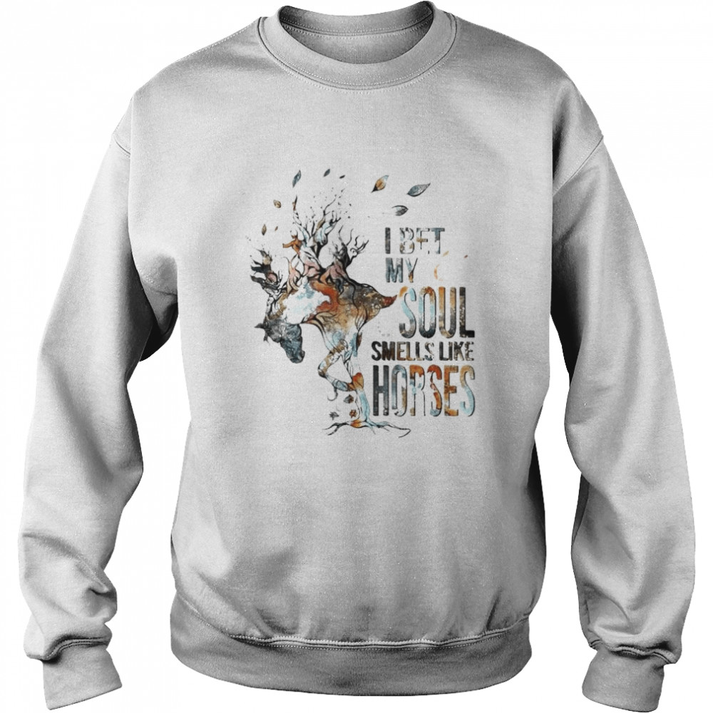 I Bet My Soul Smells Like Horses T- Unisex Sweatshirt