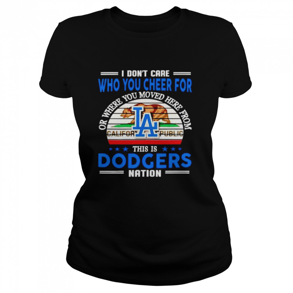 I don’t care who you cheer for this is Dodgers nation shirt Classic Women's T-shirt