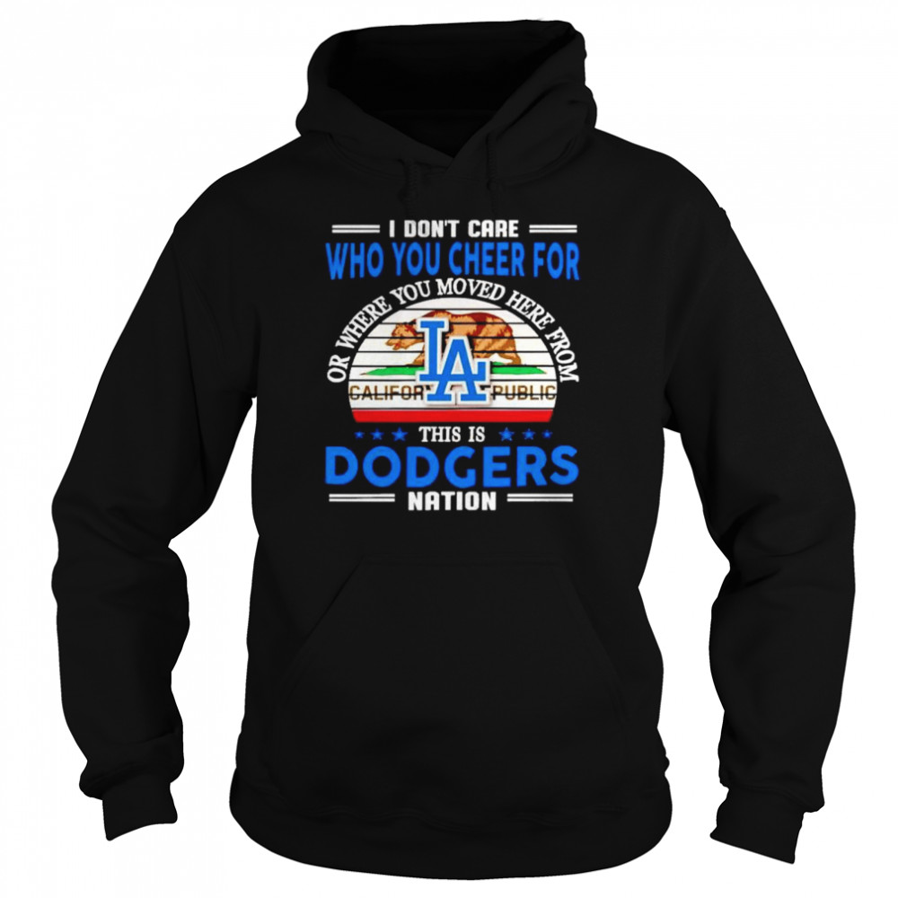 I don’t care who you cheer for this is Dodgers nation shirt Unisex Hoodie