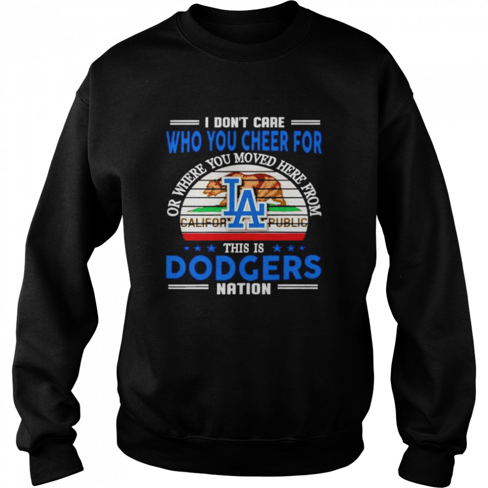 I don’t care who you cheer for this is Dodgers nation shirt Unisex Sweatshirt