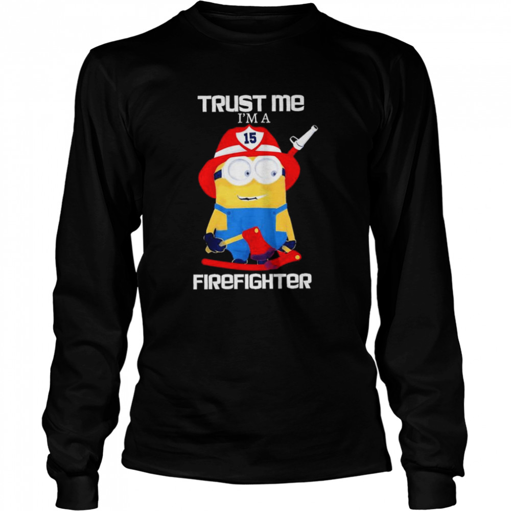 Minions Trust Me I Am A Firefighter T- Long Sleeved T-shirt