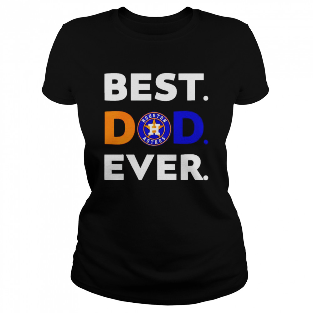 MLB Houston Astros best Dad ever shirt Classic Women's T-shirt