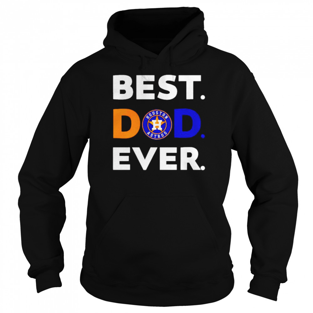 MLB Houston Astros best Dad ever shirt Unisex Hoodie