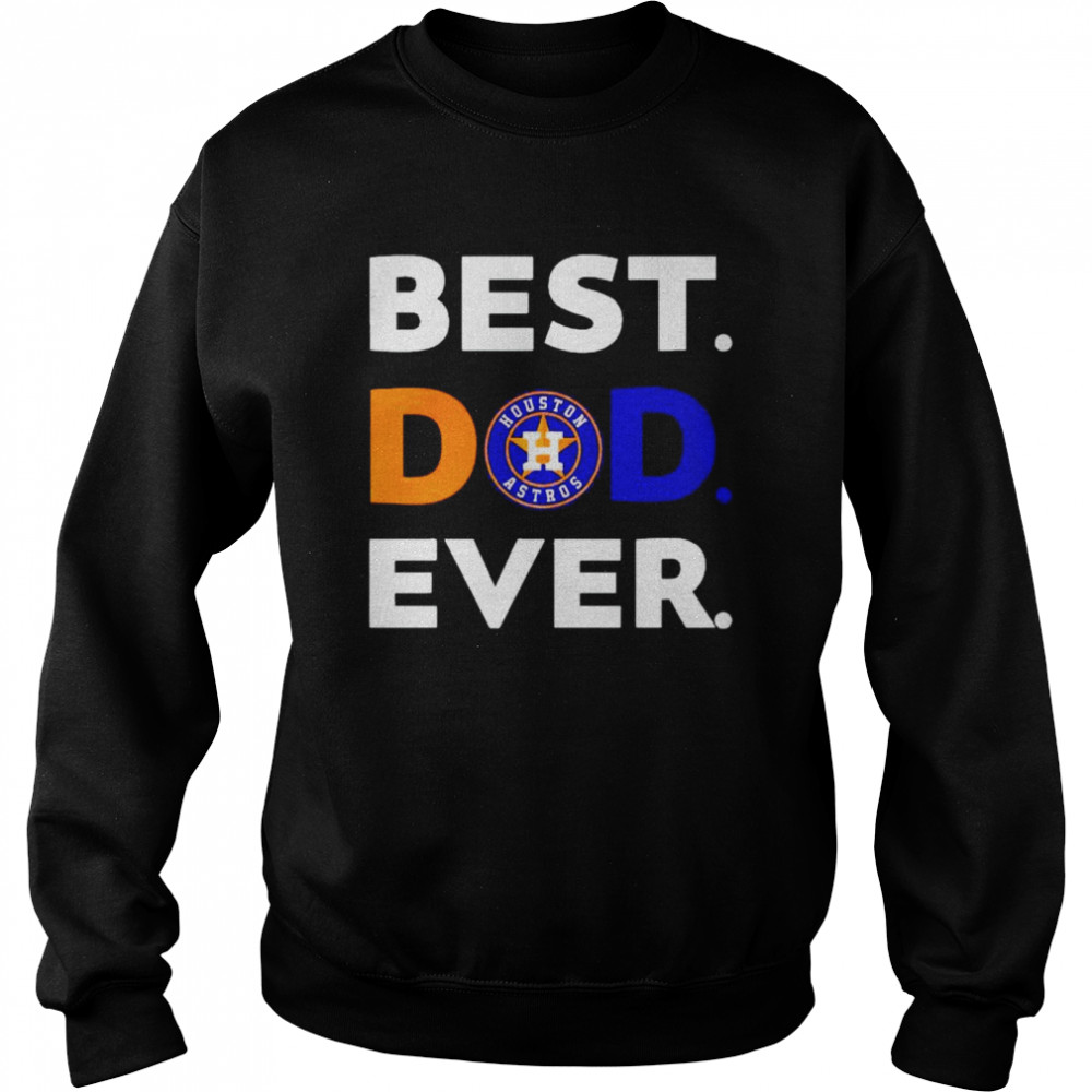 MLB Houston Astros best Dad ever shirt Unisex Sweatshirt