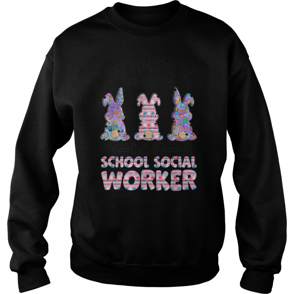 Teacher Easter Favorite Bunnies Call Me School Social Worker T- B09W5S8X87 Unisex Sweatshirt