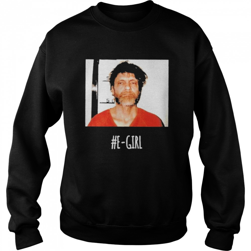 Ted Kaczynski E-Girl shirt Unisex Sweatshirt