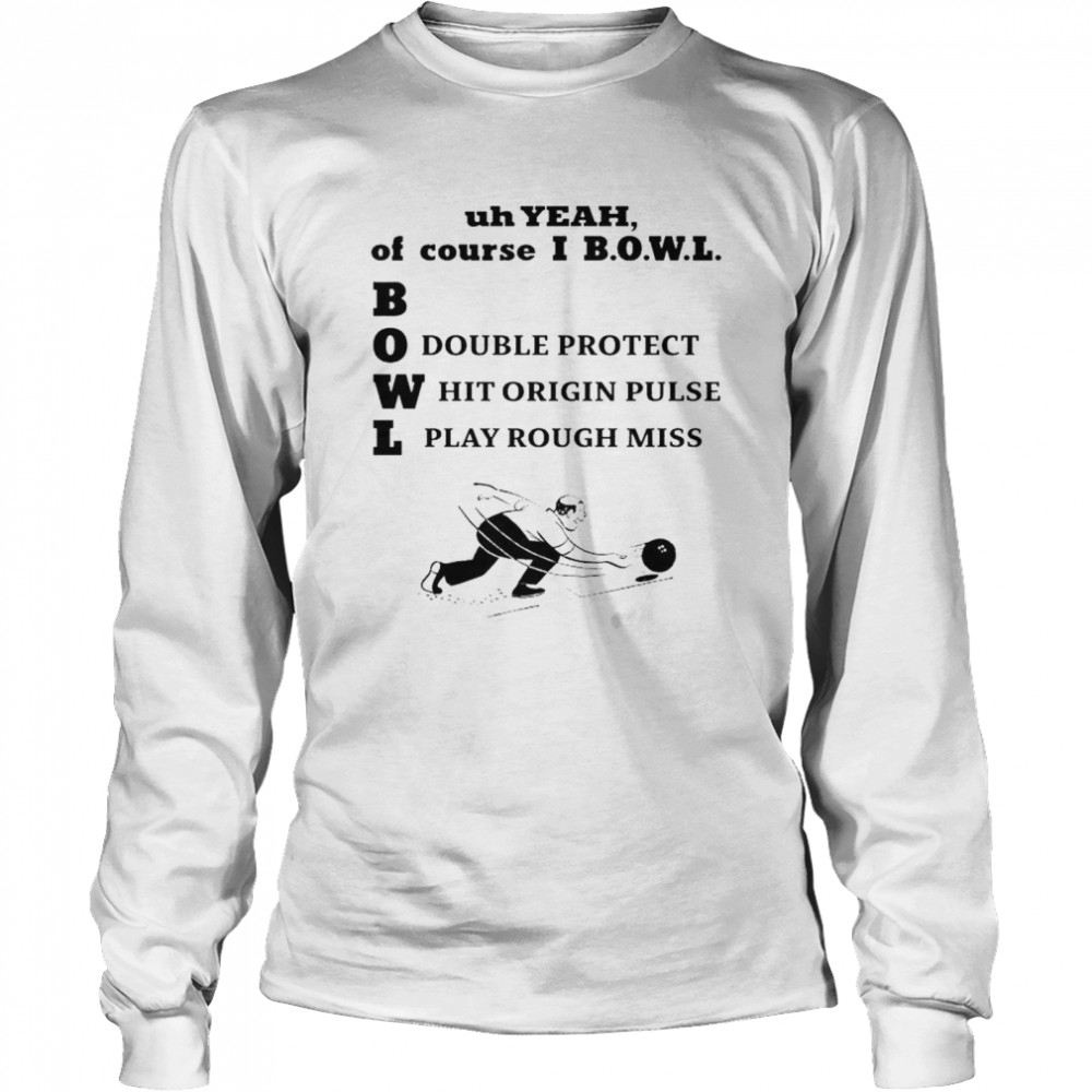 Uh Yeah Of Course Ibowl T- Long Sleeved T-shirt