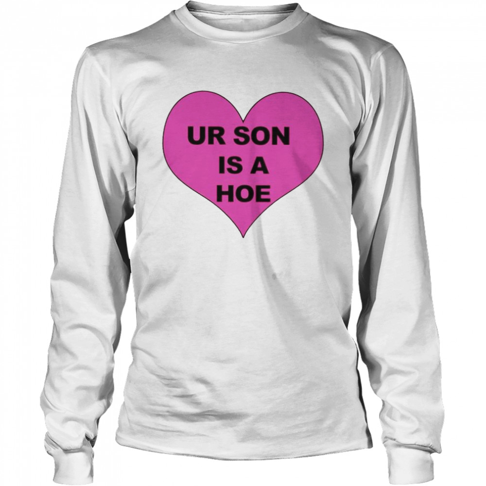 Ur son is a hoe shirt Long Sleeved T-shirt