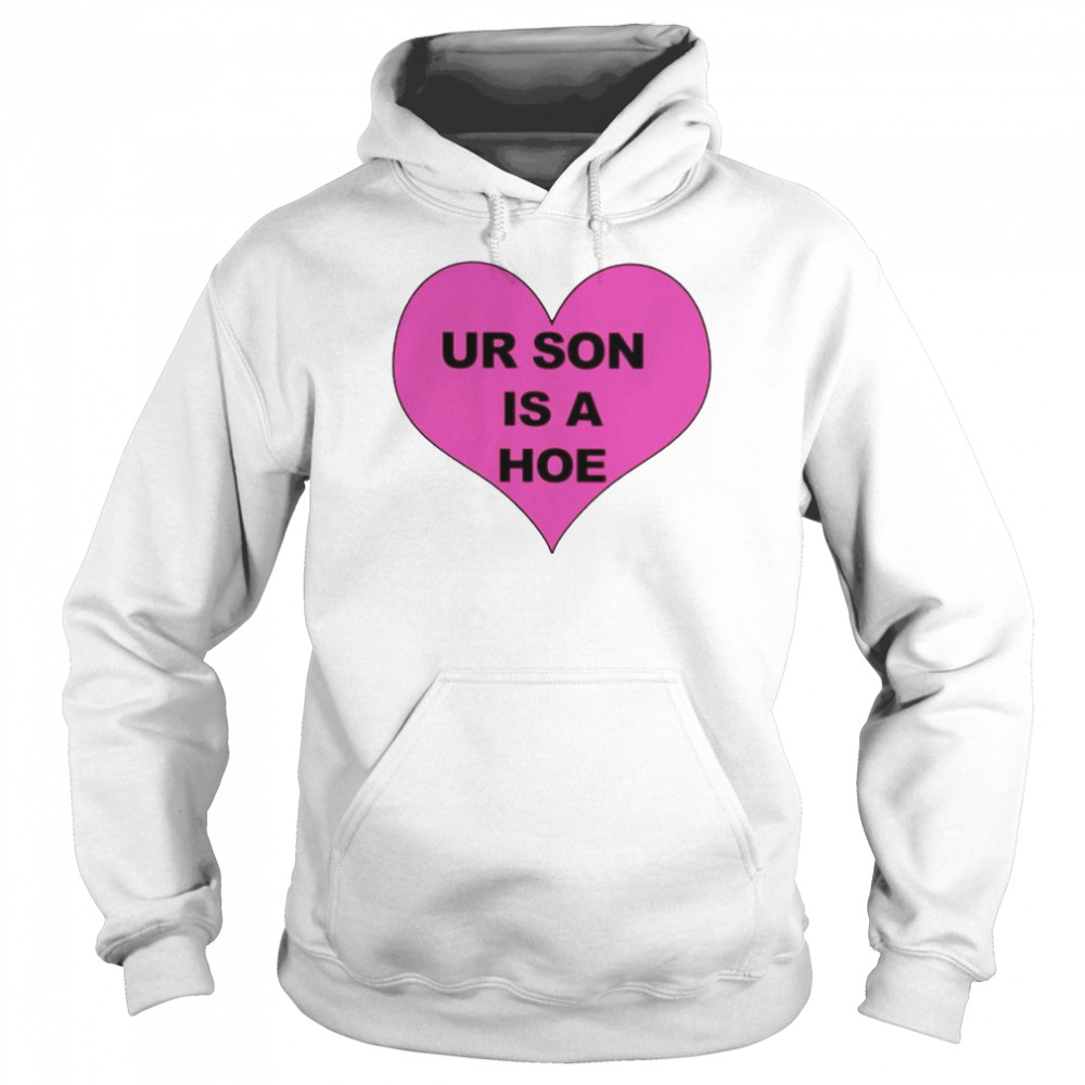 Ur son is a hoe shirt Unisex Hoodie