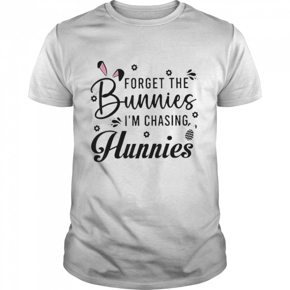 Easter Day Forget The Bunnies Im Chasing Hunnies shirt Classic Men's T-shirt