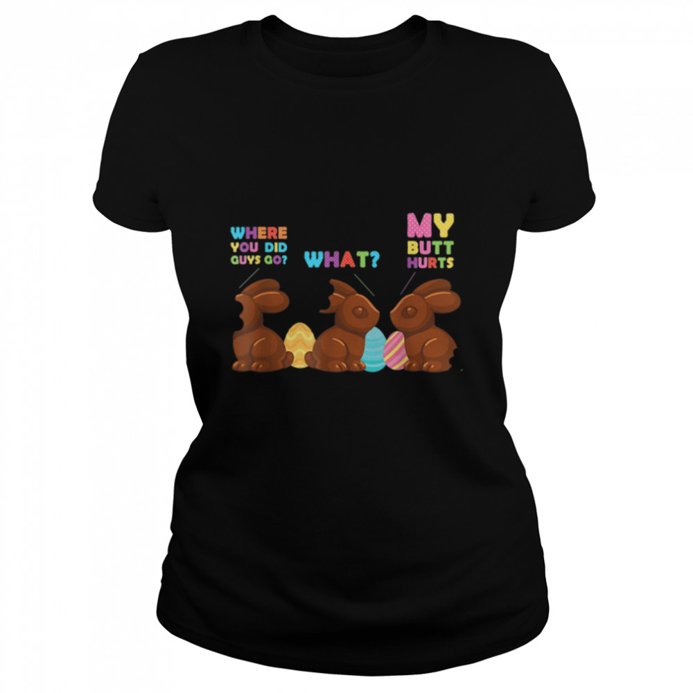 My Butt Hurts Funny Bitten Chocolate Bunny Easter T- B09W66RXTY Classic Women's T-shirt