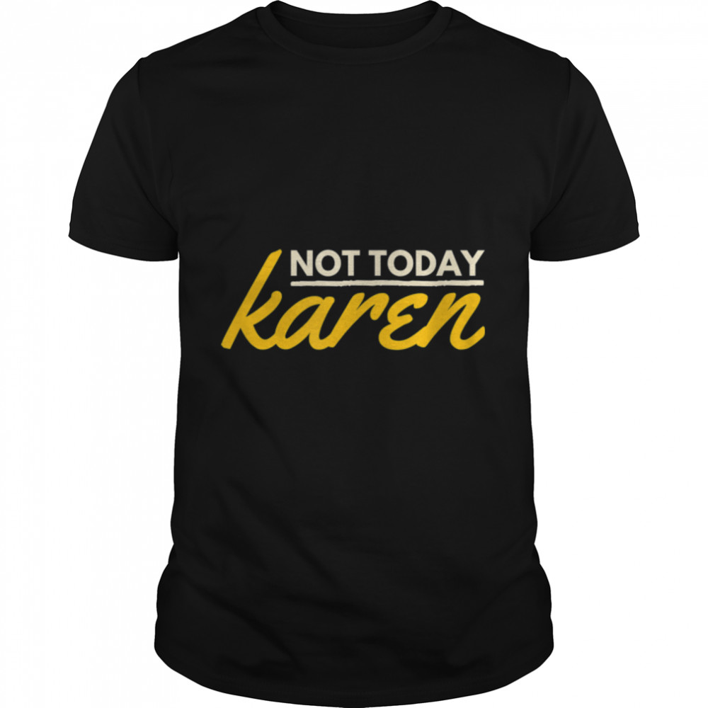 Not Today Karen. Funny And Sarcastic Retro Vintage T- B09W8JJBHK Classic Men's T-shirt
