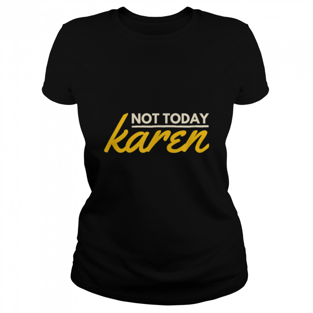 Not Today Karen. Funny And Sarcastic Retro Vintage T- B09W8JJBHK Classic Women's T-shirt