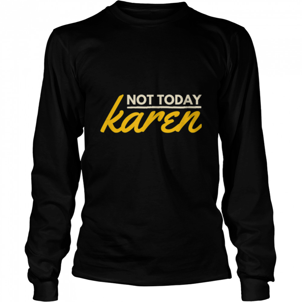 Not Today Karen. Funny And Sarcastic Retro Vintage T- B09W8JJBHK Long Sleeved T-shirt