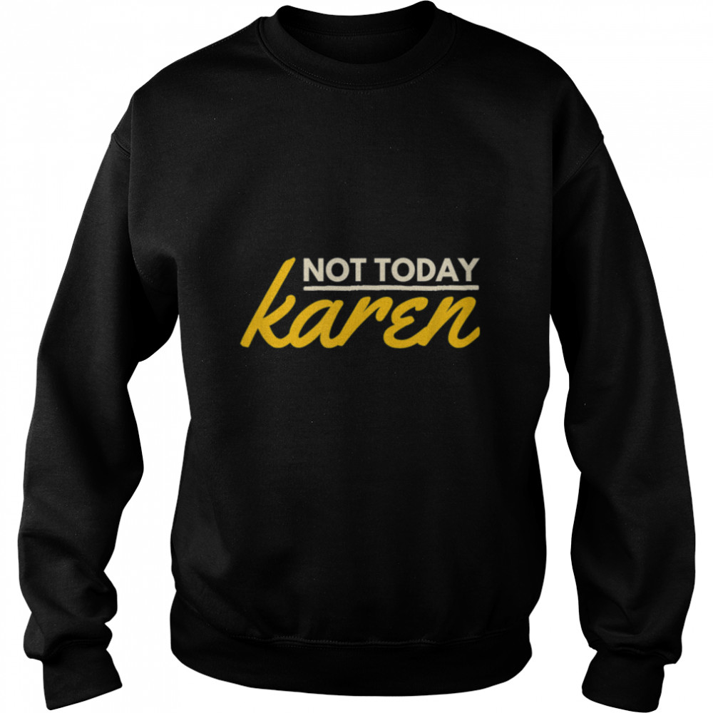 Not Today Karen. Funny And Sarcastic Retro Vintage T- B09W8JJBHK Unisex Sweatshirt